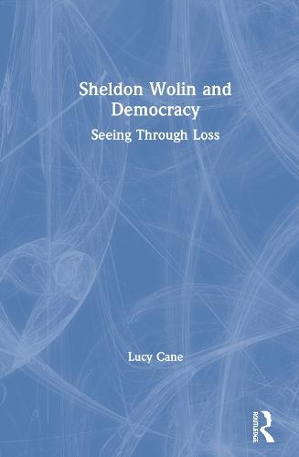 Sheldon Wolin and Democracy: Seeing Through Loss