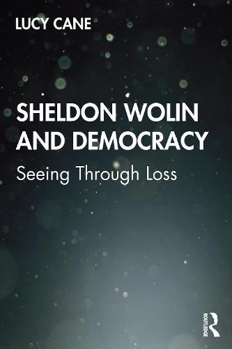 Sheldon Wolin and Democracy: Seeing Through Loss