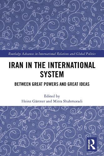Iran in the International System: Between Great Powers and Great Ideas