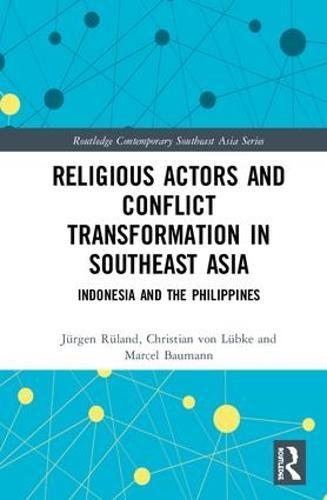 Religious Actors and Conflict Transformation in Southeast Asia: Indonesia and the Philippines