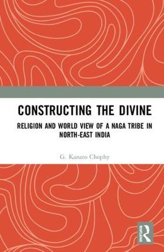Constructing the Divine: Religion and World View of a Naga Tribe in North-East India