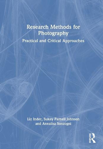 Research Methods for Photography: Practical and Critical Approaches