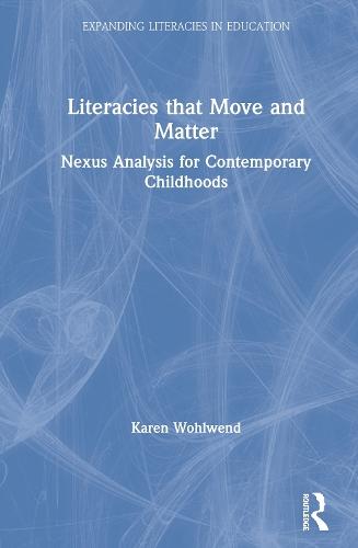 Literacies that Move and Matter: Nexus Analysis for Contemporary Childhoods