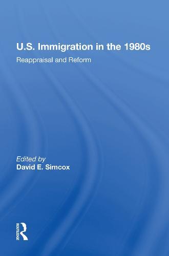 U.S. Immigration In The 1980s: Reappraisal And Reform