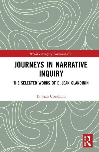 Journeys in Narrative Inquiry: The Selected Works of D. Jean Clandinin