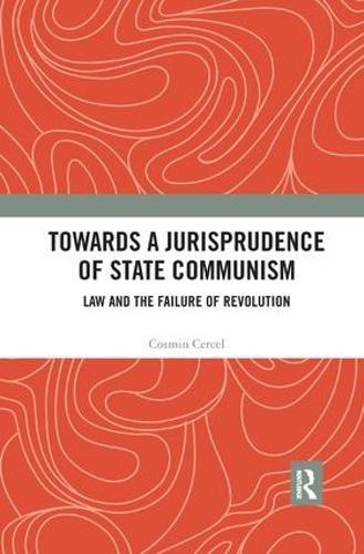 Towards A Jurisprudence of State Communism: Law and the Failure of Revolution