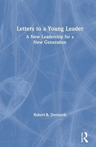 Letters to a Young Leader: A New Leadership for a New Generation