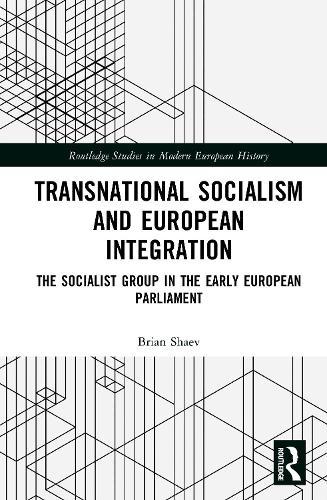 Transnational Socialism and European Integration: The Socialist Group in the Early European Parliament