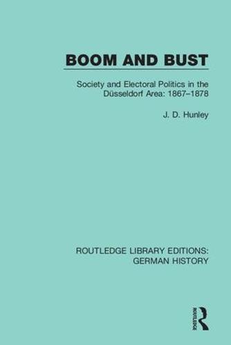 Boom and Bust: Society and Electoral Politics in the Düsseldorf Area: 1867-1878