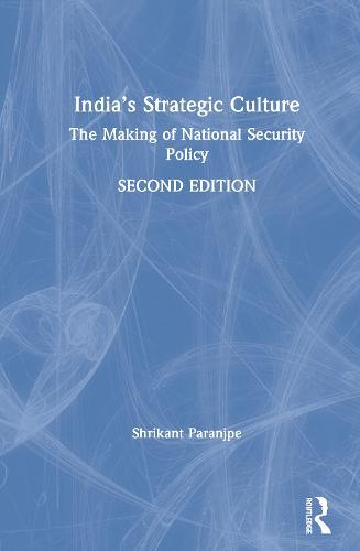India’s Strategic Culture: The Making of National Security Policy