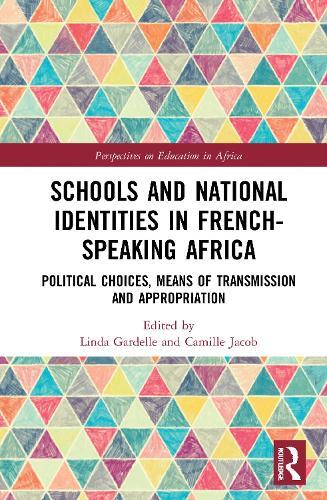 Schools and National Identities in French-speaking Africa: Political Choices, Means of Transmission and Appropriation