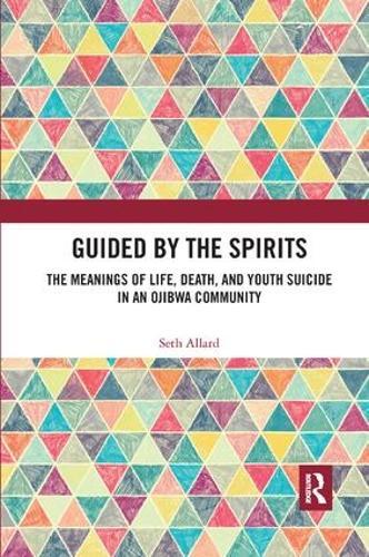 Guided by the Spirits: The Meanings of Life, Death, and Youth Suicide in an Ojibwa Community