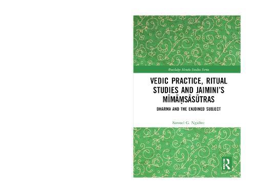 Vedic Practice, Ritual Studies and Jaimini’s Mīmāṃsāsūtras: Dharma and the Enjoined Subject