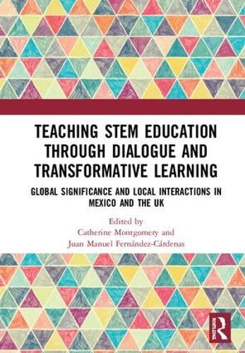 Teaching STEM Education through Dialogue and Transformative Learning: Global Significance and Local Interactions in Mexico and the UK