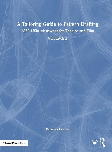 A Tailoring Guide to Pattern Drafting: 1850-1900 Menswear for Theatre and Film, Volume 2
