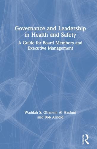 Governance and Leadership in Health and Safety: A Guide for Board Members and Executive Management