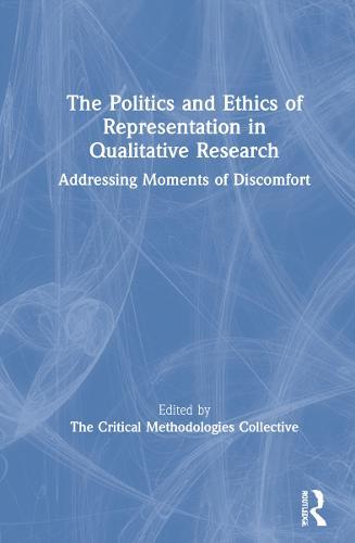 The Politics and Ethics of Representation in Qualitative Research: Addressing Moments of Discomfort