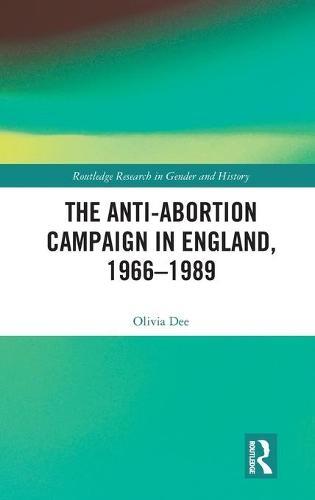 The Anti-Abortion Campaign in England, 1966-1989