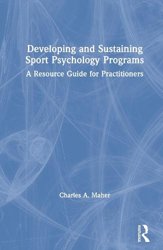 Developing and Sustaining Sport Psychology Programs: A Resource Guide for Practitioners