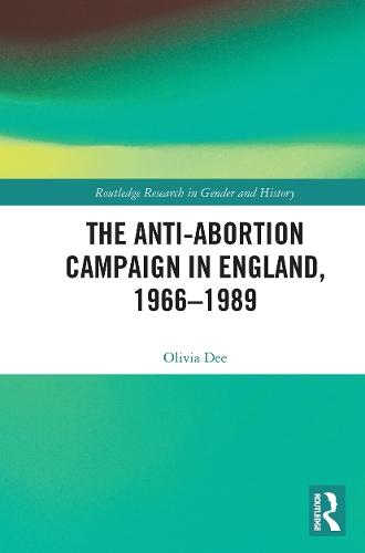 The Anti-Abortion Campaign in England, 1966-1989