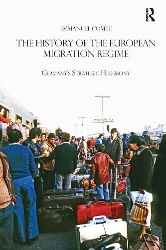 The History of the European Migration Regime: Germany's Strategic Hegemony