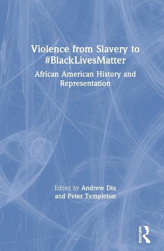 Violence from Slavery to #BlackLivesMatter: African American History and Representation