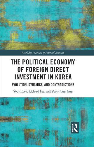 The Political Economy of Foreign Direct Investment in Korea: Evolution, Dynamics, and Contradictions