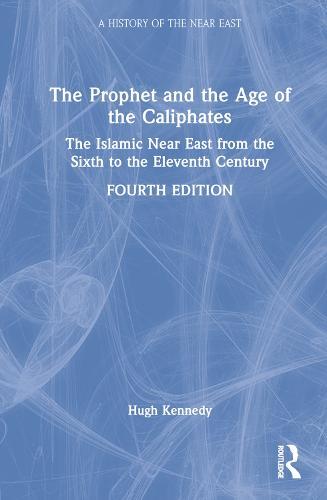 The Prophet and the Age of the Caliphates: The Islamic Near East from the Sixth to the Eleventh Century