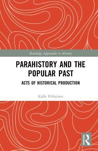 Parahistory and the Popular Past: Acts of Historical Production