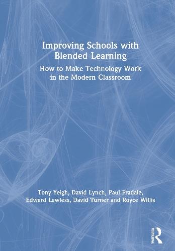 Improving Schools with Blended Learning: How to Make Technology Work in the Modern Classroom