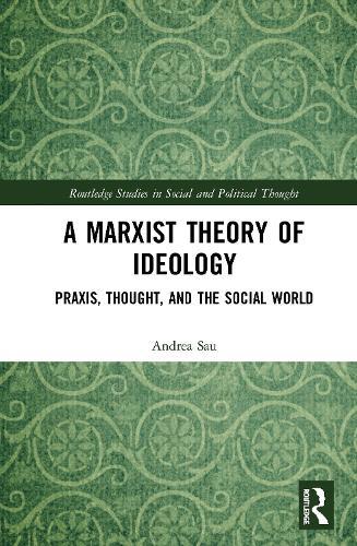 A Marxist Theory of Ideology: Praxis, Thought and the Social World
