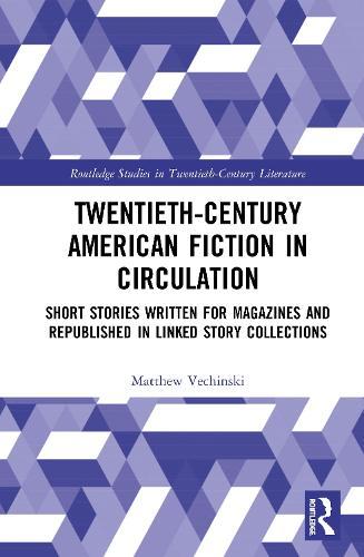 Twentieth-Century American Fiction in Circulation: Short Stories Written for Magazines and Republished in Linked Story Collections