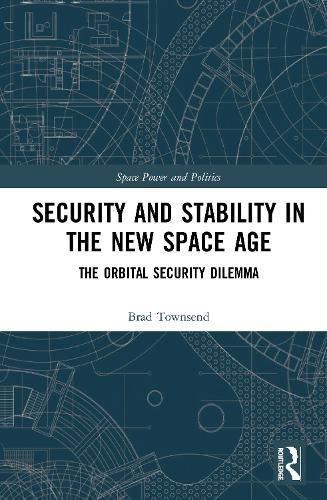 Security and Stability in the New Space Age: The Orbital Security Dilemma