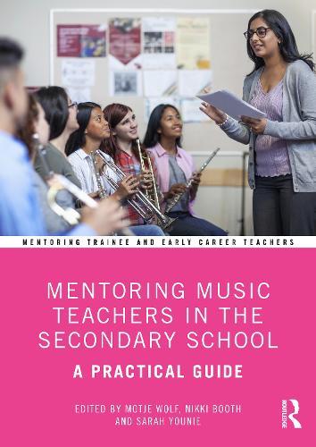 Mentoring Music Teachers in the Secondary School: A Practical Guide