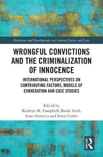 Wrongful Convictions and the Criminalization of Innocence: International Perspectives on Contributing Factors, Models of Exoneration and Case Studies