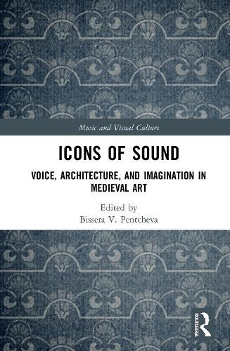 Icons of Sound: Voice, Architecture, and Imagination in Medieval Art