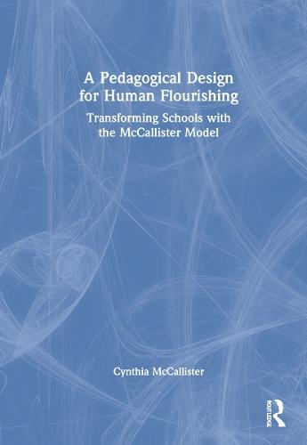 A Pedagogical Design for Human Flourishing: Transforming Schools with the McCallister Model