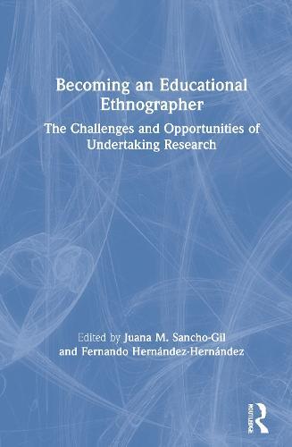 Becoming an Educational Ethnographer: The Challenges and Opportunities of Undertaking Research