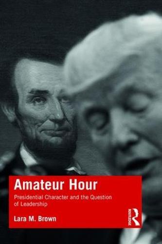 Amateur Hour: Presidential Character and the Question of Leadership