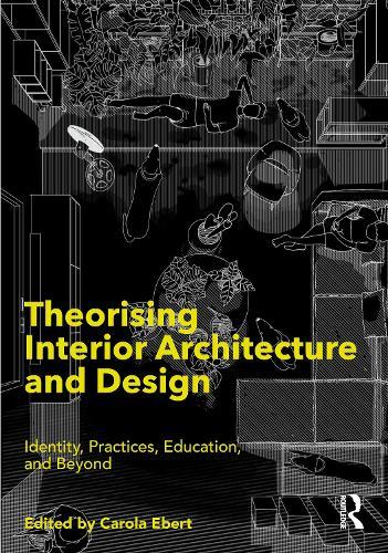 Theorising Interior Architecture and Design: Identity, Practices, Education, and Beyond