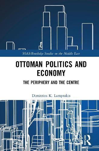 Ottoman Politics and Economy: The Periphery and the Centre