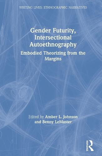 Gender Futurity, Intersectional Autoethnography: Embodied Theorizing from the Margins