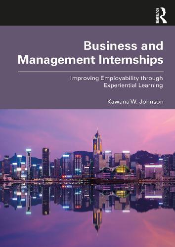 Business and Management Internships: Improving Employability through Experiential Learning