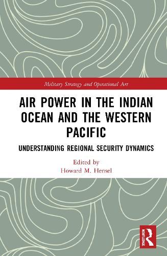 Air Power in the Indian Ocean and the Western Pacific: Understanding Regional Security Dynamics