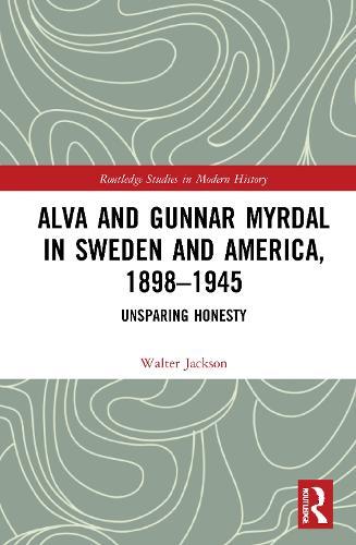 Alva and Gunnar Myrdal in Sweden and America, 1898–1945: Unsparing Honesty