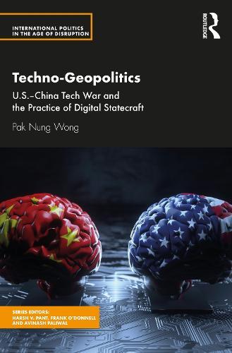 Techno-Geopolitics: US-China Tech War and the Practice of Digital Statecraft