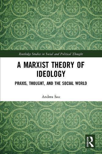 A Marxist Theory of Ideology: Praxis, Thought and the Social World