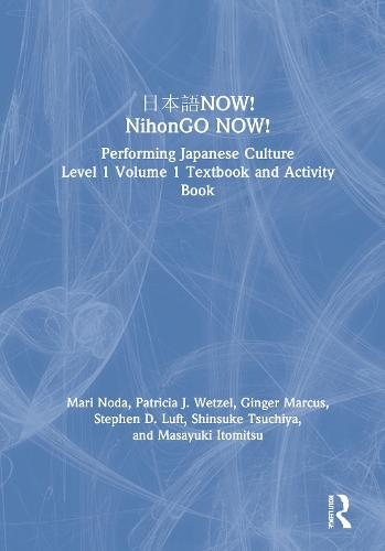 NOW! NihonGO NOW!: Performing Japanese Culture - Level 1 Volume 1 Textbook and Activity Book