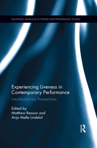 Experiencing Liveness in Contemporary Performance: Interdisciplinary Perspectives