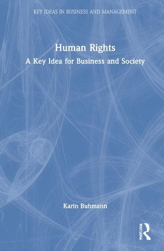 Human Rights: A Key Idea for Business and Society
